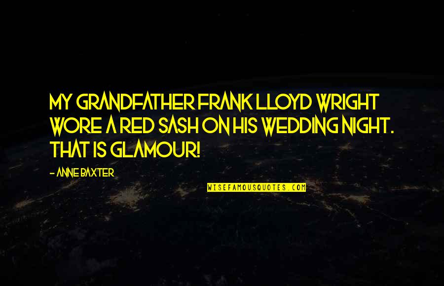 Tarrings Quotes By Anne Baxter: My grandfather Frank Lloyd Wright wore a red Tarrings Quotes By Anne Baxter: My grandfather Frank Lloyd Wright wore a red