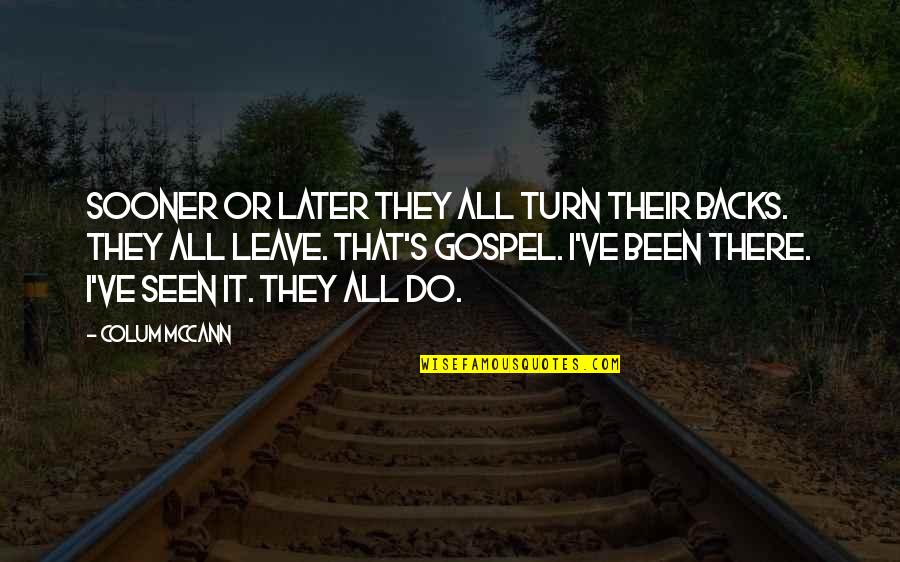 Tarron Quotes By Colum McCann: Sooner or later they all turn their backs.