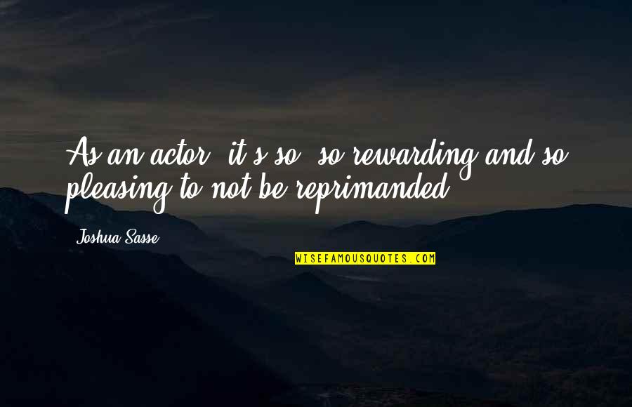 Tarrone Quotes By Joshua Sasse: As an actor, it's so, so rewarding and
