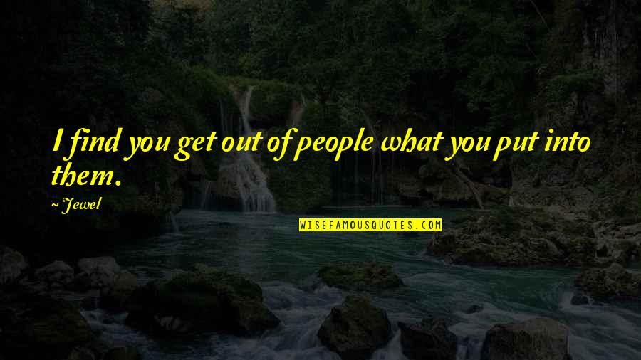 Tarrou Flight Quotes By Jewel: I find you get out of people what