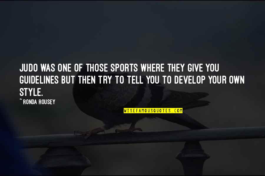 Tarrou Flight Quotes By Ronda Rousey: Judo was one of those sports where they Tarrou Flight Quotes By Ronda Rousey: Judo was one of those sports where they