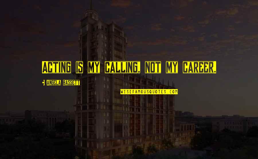Tarrouisdead Quotes By Angela Bassett: Acting is my calling, not my career.