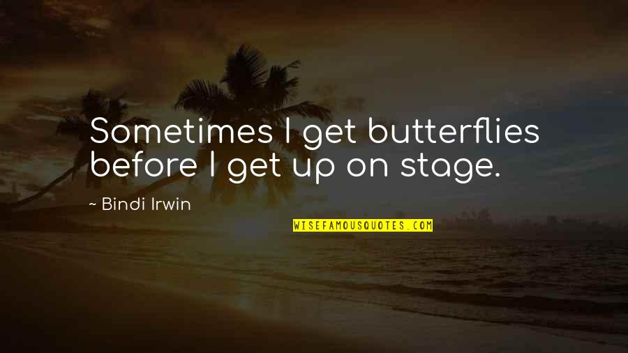 Tarrouisdead Quotes By Bindi Irwin: Sometimes I get butterflies before I get up