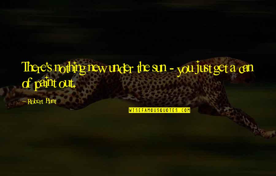 Tarrouisdead Quotes By Robert Plant: There's nothing new under the sun - you