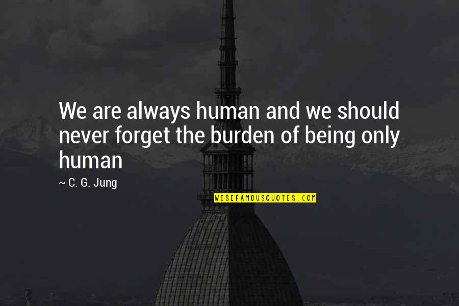 Tarrus Riley Love Quotes By C. G. Jung: We are always human and we should never