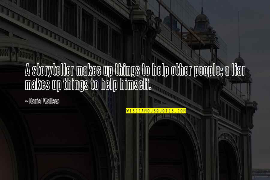 Tarry Quotes By Daniel Wallace: A storyteller makes up things to help other Tarry Quotes By Daniel Wallace: A storyteller makes up things to help other