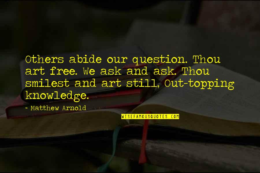 Tarryn Fisher Marrow Quotes By Matthew Arnold: Others abide our question. Thou art free. We