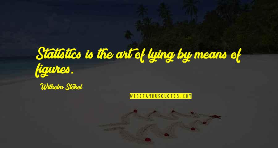Tarryn Fisher Mud Vein Quotes By Wilhelm Stekel: Statistics is the art of lying by means Tarryn Fisher Mud Vein Quotes By Wilhelm Stekel: Statistics is the art of lying by means