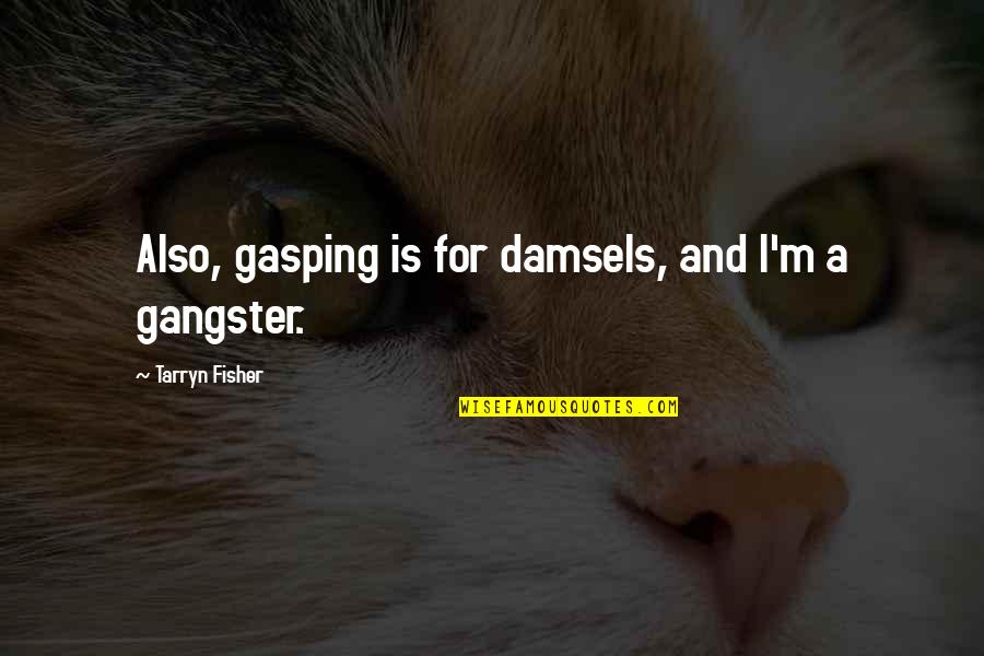 Tarryn Fisher Quotes By Tarryn Fisher: Also, gasping is for damsels, and I'm a