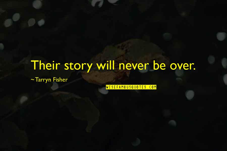 Tarryn Quotes By Tarryn Fisher: Their story will never be over.