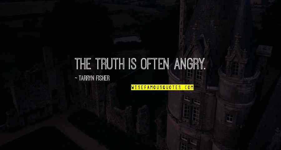 Tarryn Quotes By Tarryn Fisher: The truth is often angry. Tarryn Quotes By Tarryn Fisher: The truth is often angry.