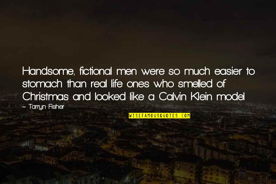 Tarryn Quotes By Tarryn Fisher: Handsome, fictional men were so much easier to Tarryn Quotes By Tarryn Fisher: Handsome, fictional men were so much easier to