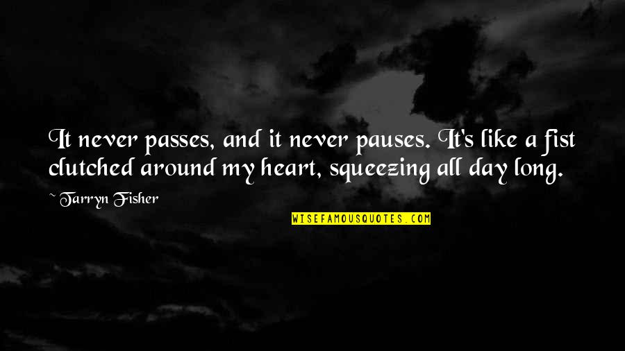 Tarryn Quotes By Tarryn Fisher: It never passes, and it never pauses. It's Tarryn Quotes By Tarryn Fisher: It never passes, and it never pauses. It's