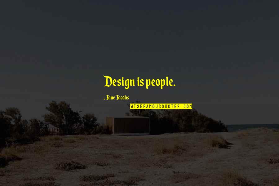 Tarryton Quotes By Jane Jacobs: Design is people.