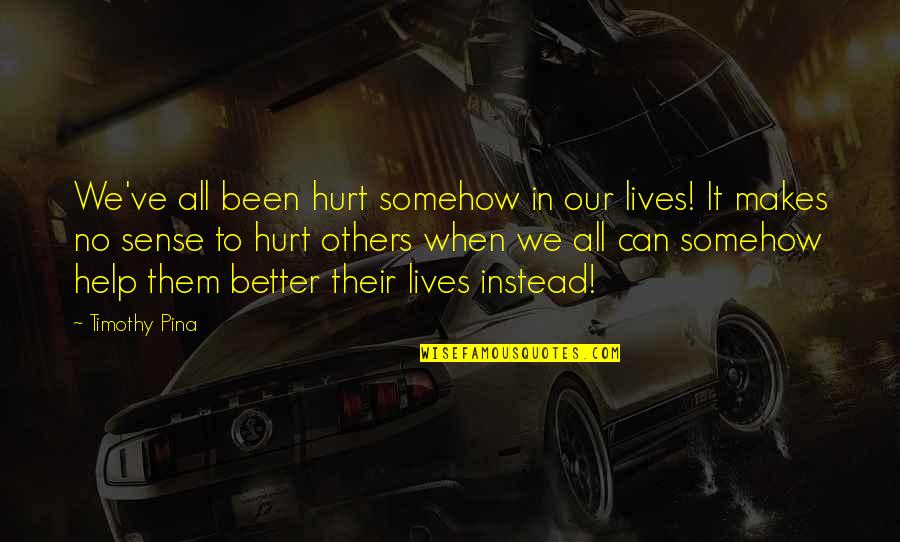 Tarryton Quotes By Timothy Pina: We've all been hurt somehow in our lives!