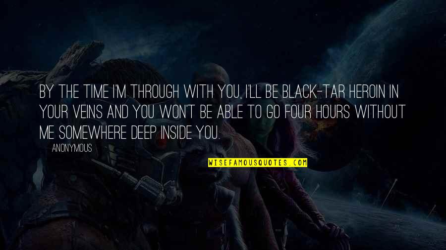 Tar's Quotes By Anonymous: By the time I'm through with you, I'll Tar's Quotes By Anonymous: By the time I'm through with you, I'll