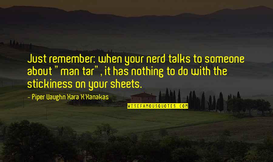 Tar's Quotes By Piper Vaughn Xara X Xanakas: Just remember: when your nerd talks to someone