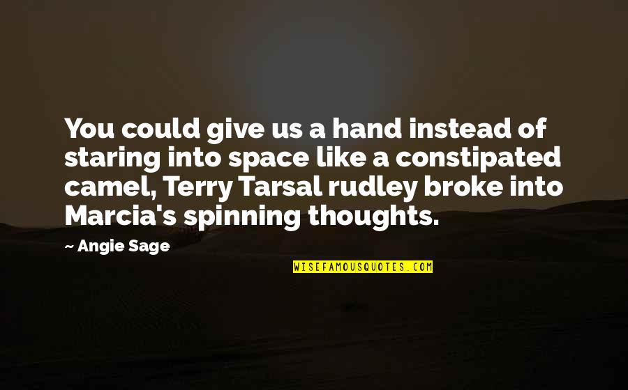 Tarsal Quotes By Angie Sage: You could give us a hand instead of