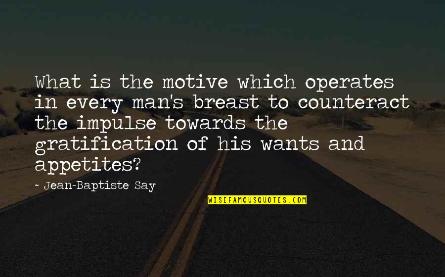 Tarshish Quotes By Jean-Baptiste Say: What is the motive which operates in every Tarshish Quotes By Jean-Baptiste Say: What is the motive which operates in every