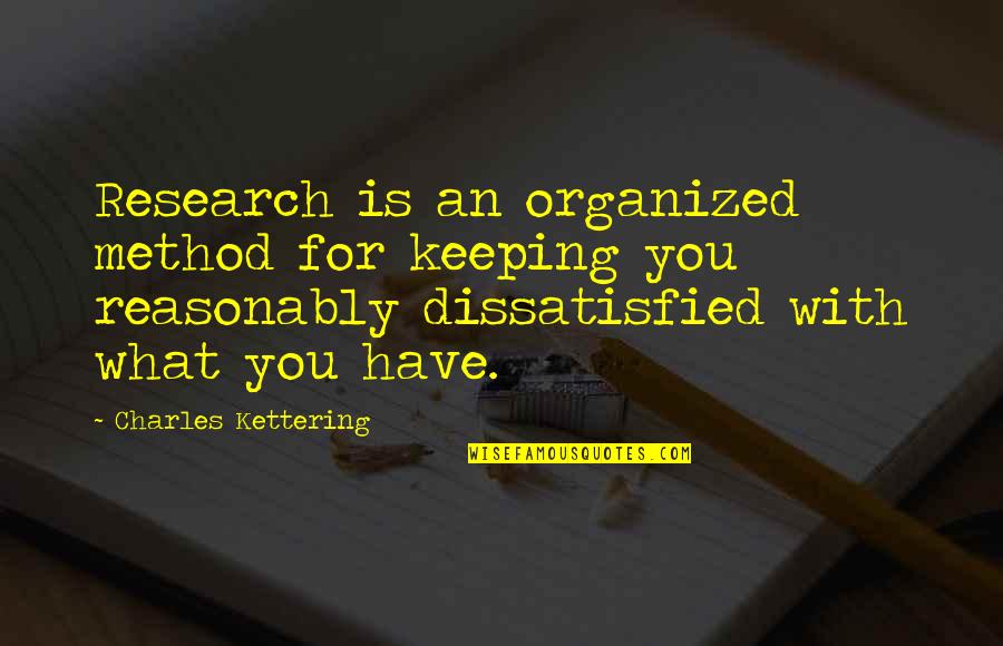 Tarshish Stone Quotes By Charles Kettering: Research is an organized method for keeping you Tarshish Stone Quotes By Charles Kettering: Research is an organized method for keeping you
