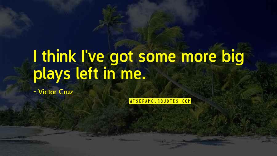Tarshish Stone Quotes By Victor Cruz: I think I've got some more big plays Tarshish Stone Quotes By Victor Cruz: I think I've got some more big plays