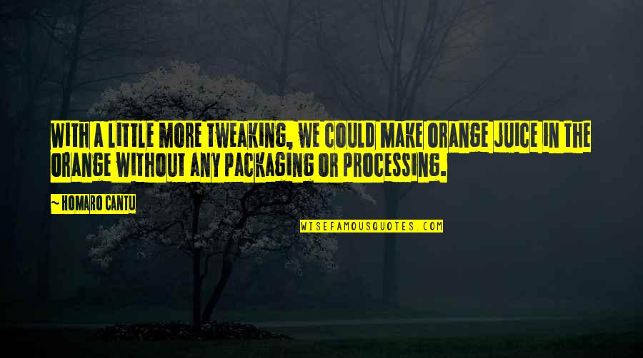 Tarsicio Nava Quotes By Homaro Cantu: With a little more tweaking, we could make Tarsicio Nava Quotes By Homaro Cantu: With a little more tweaking, we could make