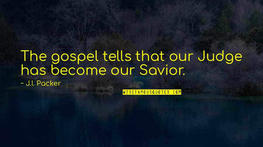 Tarsicio Nava Quotes By J.I. Packer: The gospel tells that our Judge has become Tarsicio Nava Quotes By J.I. Packer: The gospel tells that our Judge has become