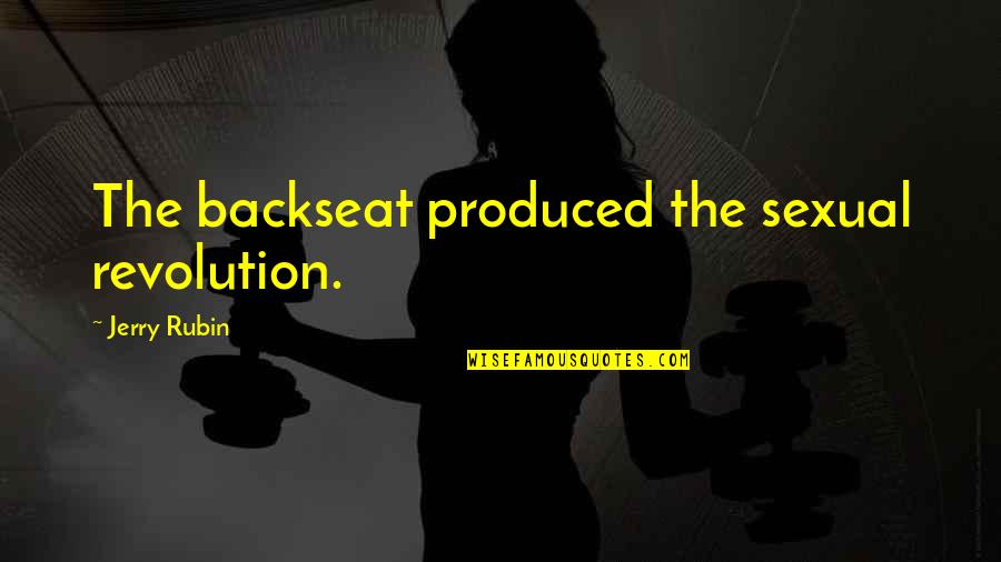 Tarsicio Nava Quotes By Jerry Rubin: The backseat produced the sexual revolution. Tarsicio Nava Quotes By Jerry Rubin: The backseat produced the sexual revolution.