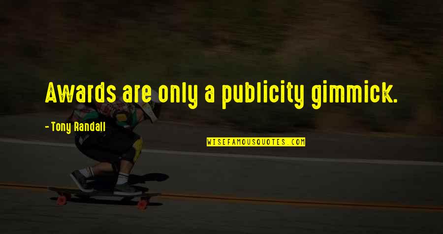 Tarsicio Nava Quotes By Tony Randall: Awards are only a publicity gimmick. Tarsicio Nava Quotes By Tony Randall: Awards are only a publicity gimmick.
