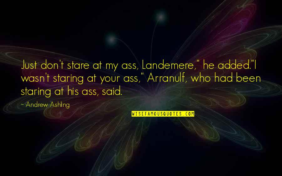 Tarsiers Diet Quotes By Andrew Ashling: Just don't stare at my ass, Landemere," he