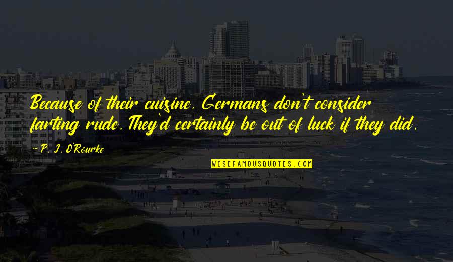 Tarsila Do Amaral Quotes By P. J. O'Rourke: Because of their cuisine, Germans don't consider farting