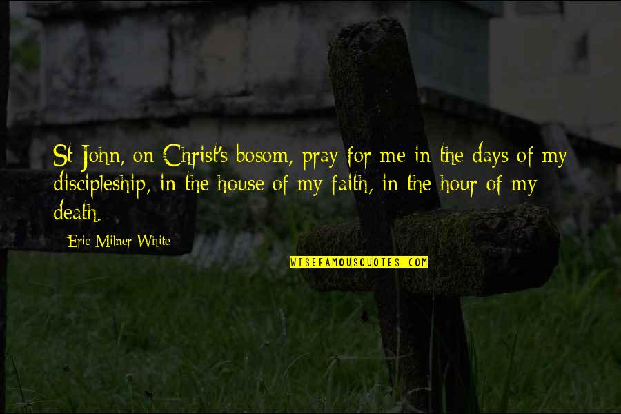 Tarsitano Winery Quotes By Eric Milner-White: St John, on Christ's bosom, pray for me Tarsitano Winery Quotes By Eric Milner-White: St John, on Christ's bosom, pray for me