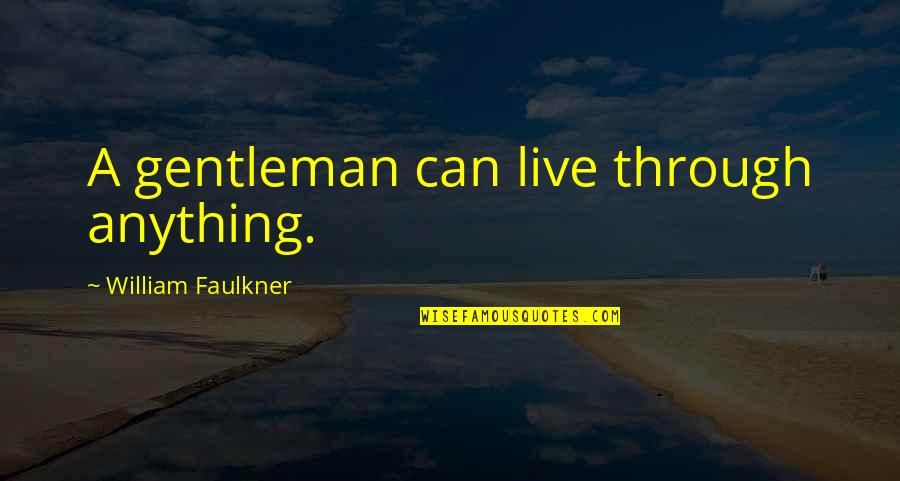 Tarski Konaci Quotes By William Faulkner: A gentleman can live through anything. Tarski Konaci Quotes By William Faulkner: A gentleman can live through anything.