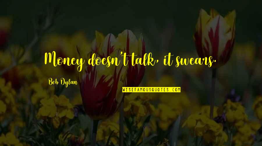 Tarsnap Quotes By Bob Dylan: Money doesn't talk, it swears.