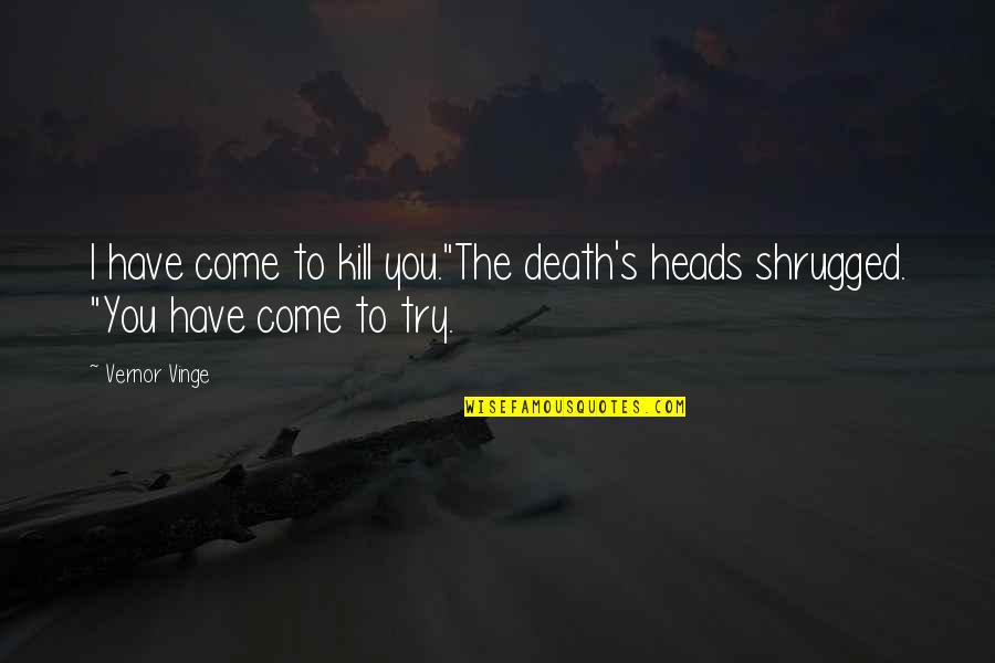 Tarsnap Quotes By Vernor Vinge: I have come to kill you."The death's heads
