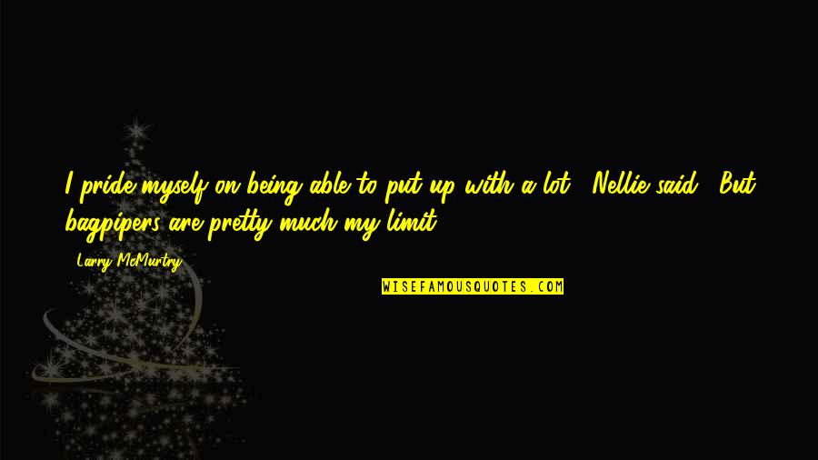 Tarsoly Lemezek Quotes By Larry McMurtry: I pride myself on being able to put Tarsoly Lemezek Quotes By Larry McMurtry: I pride myself on being able to put