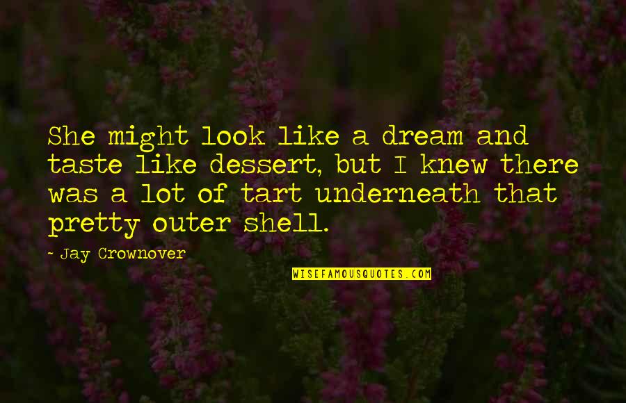 Tart Quotes By Jay Crownover: She might look like a dream and taste