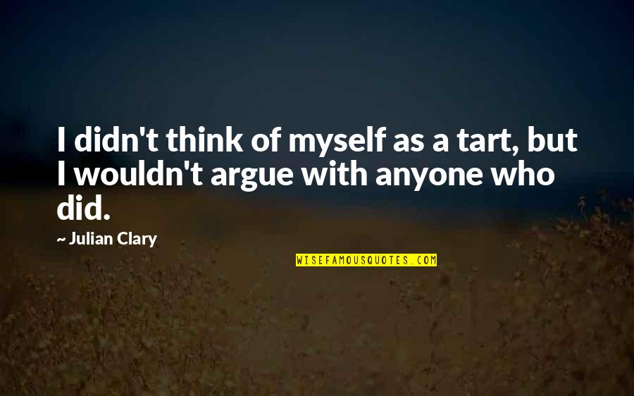 Tart Quotes By Julian Clary: I didn't think of myself as a tart,