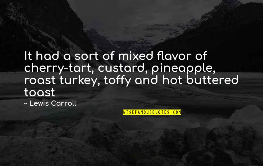 Tart Quotes By Lewis Carroll: It had a sort of mixed flavor of