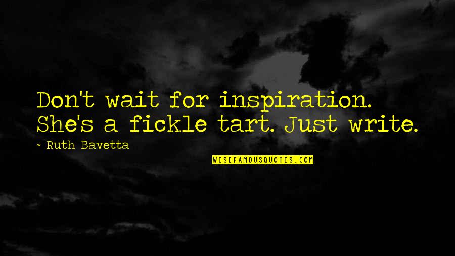 Tart Quotes By Ruth Bavetta: Don't wait for inspiration. She's a fickle tart.