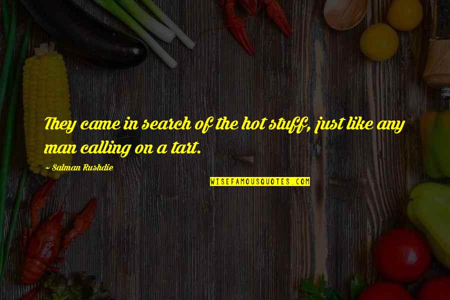 Tart Quotes By Salman Rushdie: They came in search of the hot stuff,