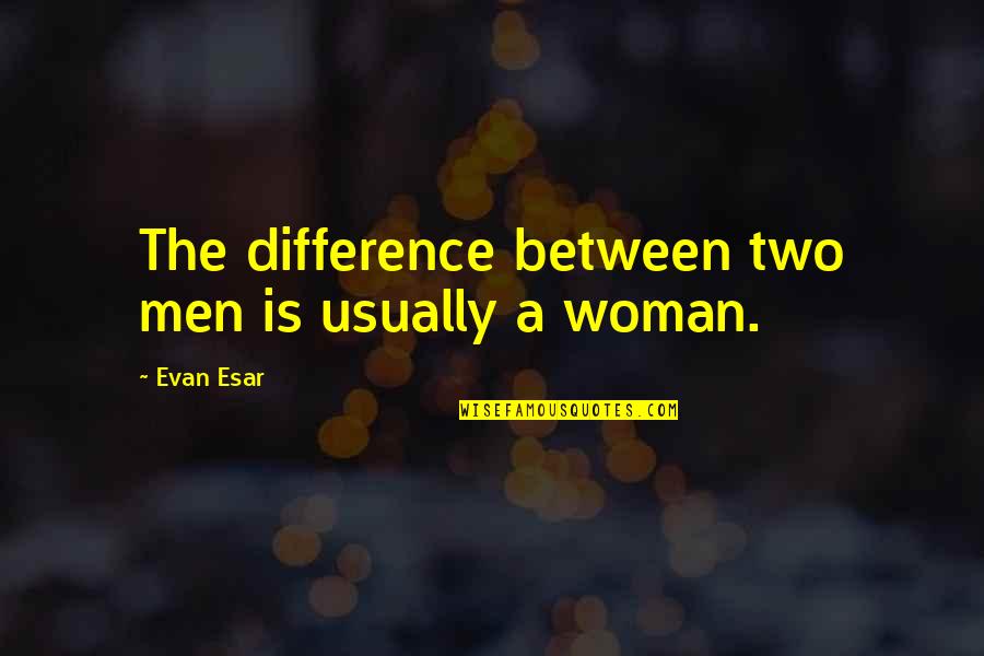 Tart Toter Quotes By Evan Esar: The difference between two men is usually a