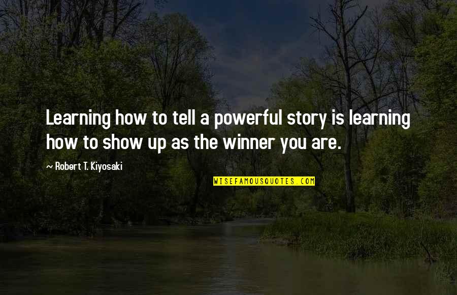 Tartabull Deadbeat Quotes By Robert T. Kiyosaki: Learning how to tell a powerful story is Tartabull Deadbeat Quotes By Robert T. Kiyosaki: Learning how to tell a powerful story is
