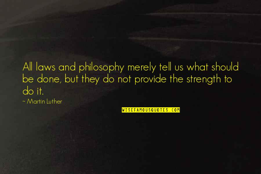 Tartaglia Engineering Quotes By Martin Luther: All laws and philosophy merely tell us what Tartaglia Engineering Quotes By Martin Luther: All laws and philosophy merely tell us what