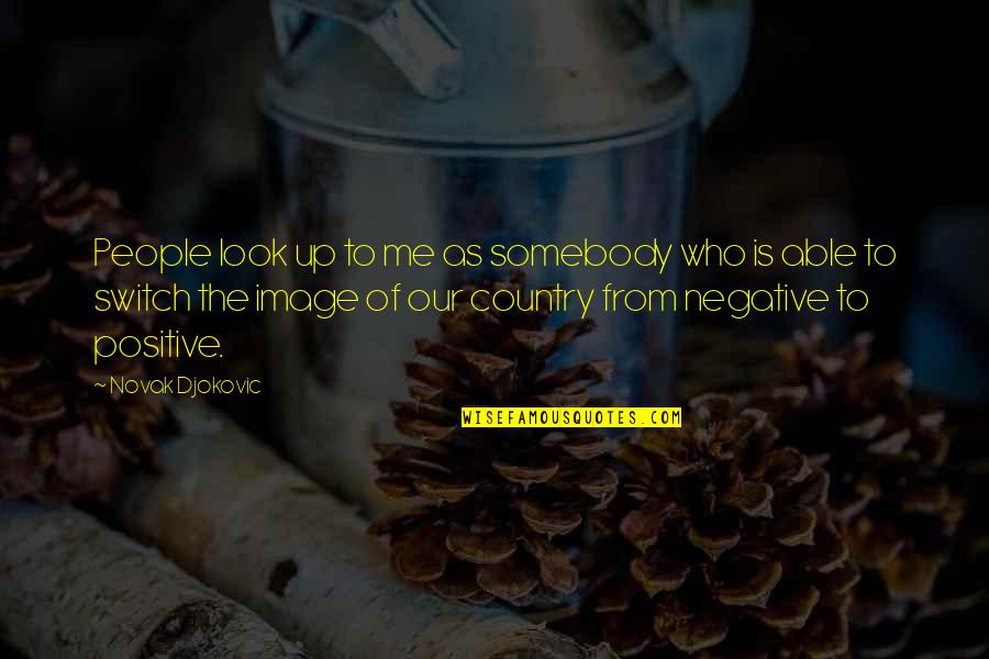 Tartaglia Engineering Quotes By Novak Djokovic: People look up to me as somebody who Tartaglia Engineering Quotes By Novak Djokovic: People look up to me as somebody who