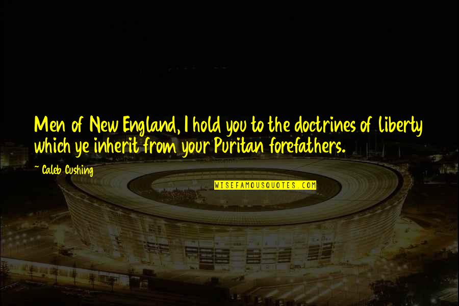 Tartakovskys Primal Quotes By Caleb Cushing: Men of New England, I hold you to