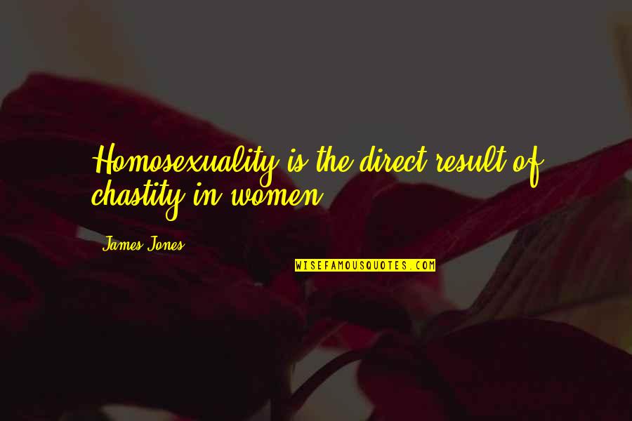 Tartakower Chess Quotes By James Jones: Homosexuality is the direct result of chastity in Tartakower Chess Quotes By James Jones: Homosexuality is the direct result of chastity in