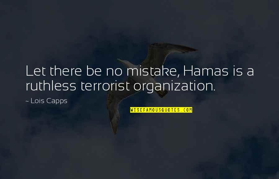 Tartar Buildup Quotes By Lois Capps: Let there be no mistake, Hamas is a