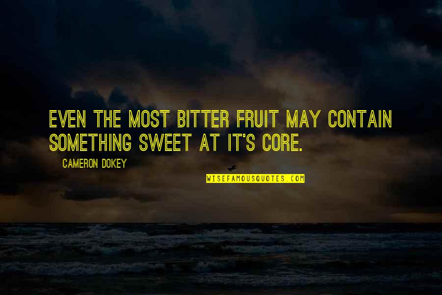 Tartare Sauce Quotes By Cameron Dokey: Even the most bitter fruit may contain something