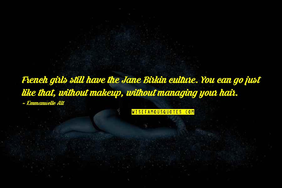 Tartare Sauce Quotes By Emmanuelle Alt: French girls still have the Jane Birkin culture. Tartare Sauce Quotes By Emmanuelle Alt: French girls still have the Jane Birkin culture.